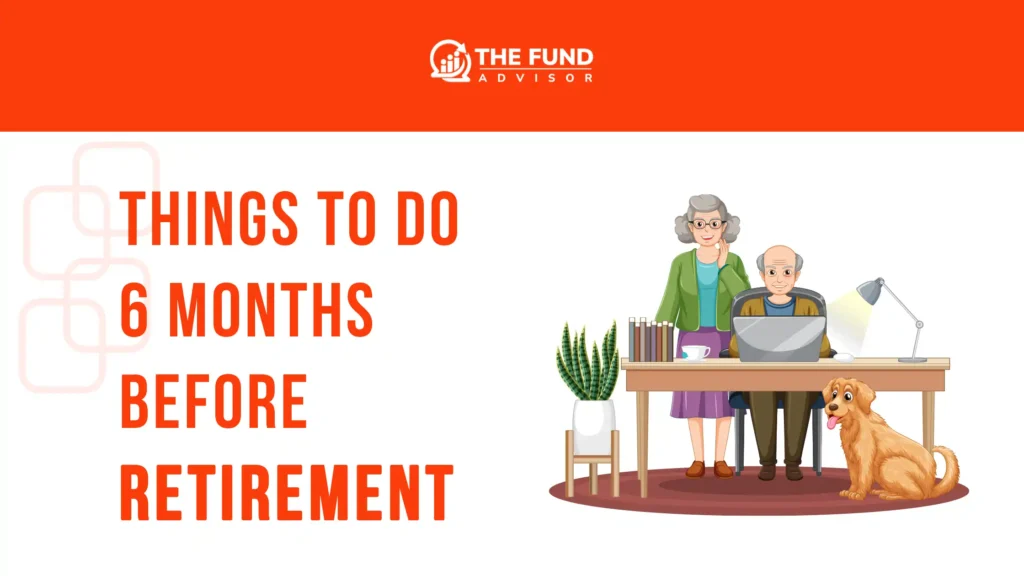 What to do 6 months before retirement